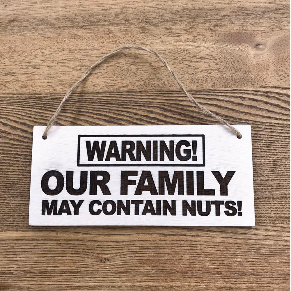 Warning our family may contain nuts! Wooden Routered and Lazer Cut Sig ...